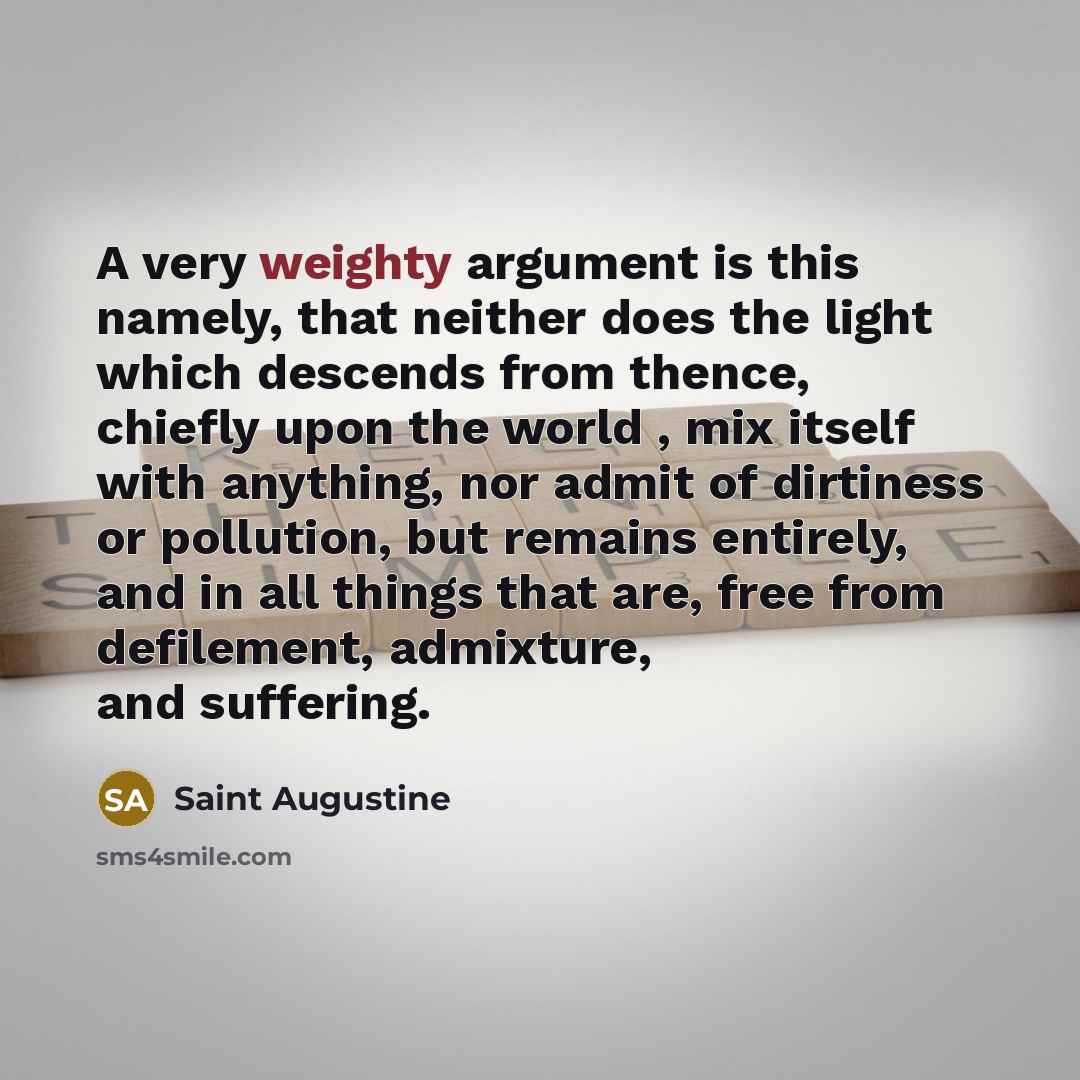 “A very weighty argument is this namely, that neither does…” quote by Saint Augustine