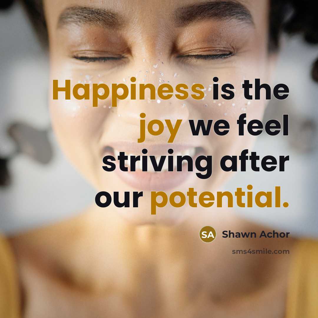 “Happiness is the joy we feel striving after our potential.” quote by Shawn Achor