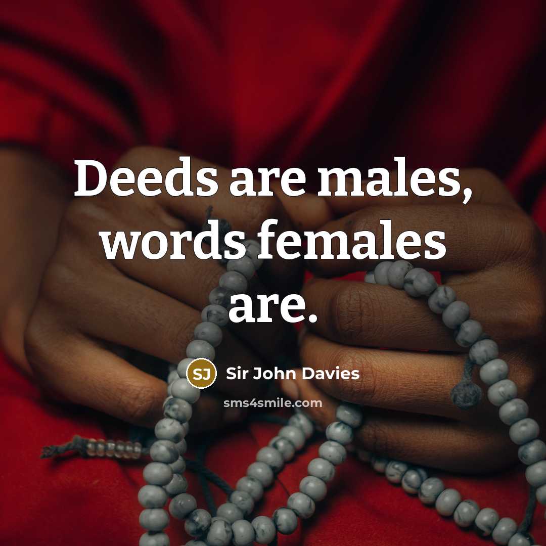 “Deeds are males, words females are.…” quote by Sir John Davies