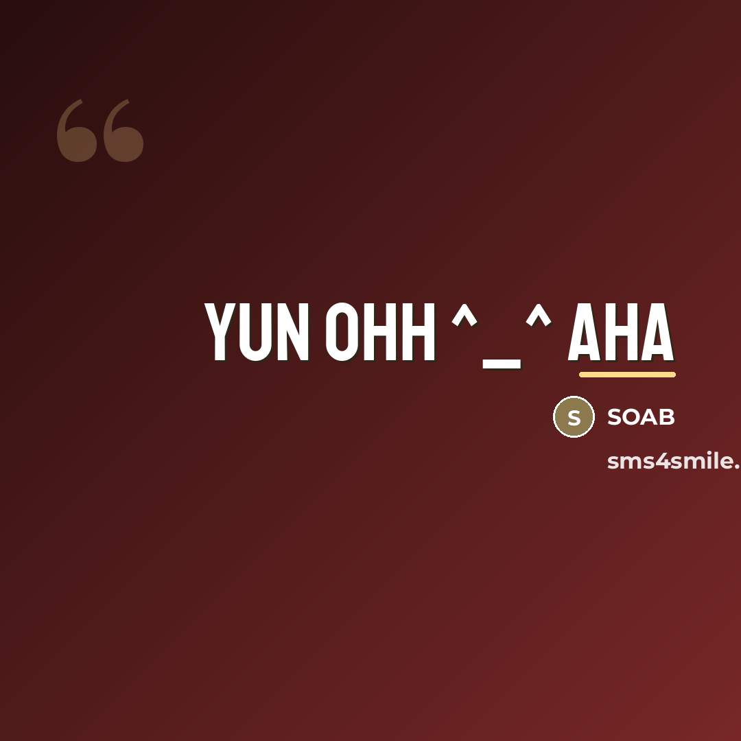“YUN OHH ^_^ AHA…” quote by SOAB