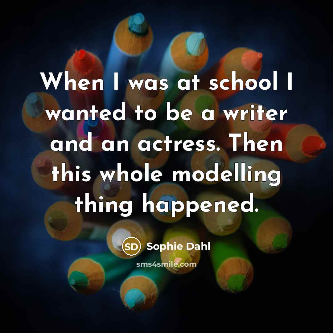 “When I was at school I wanted to be a…” quote by Sophie Dahl