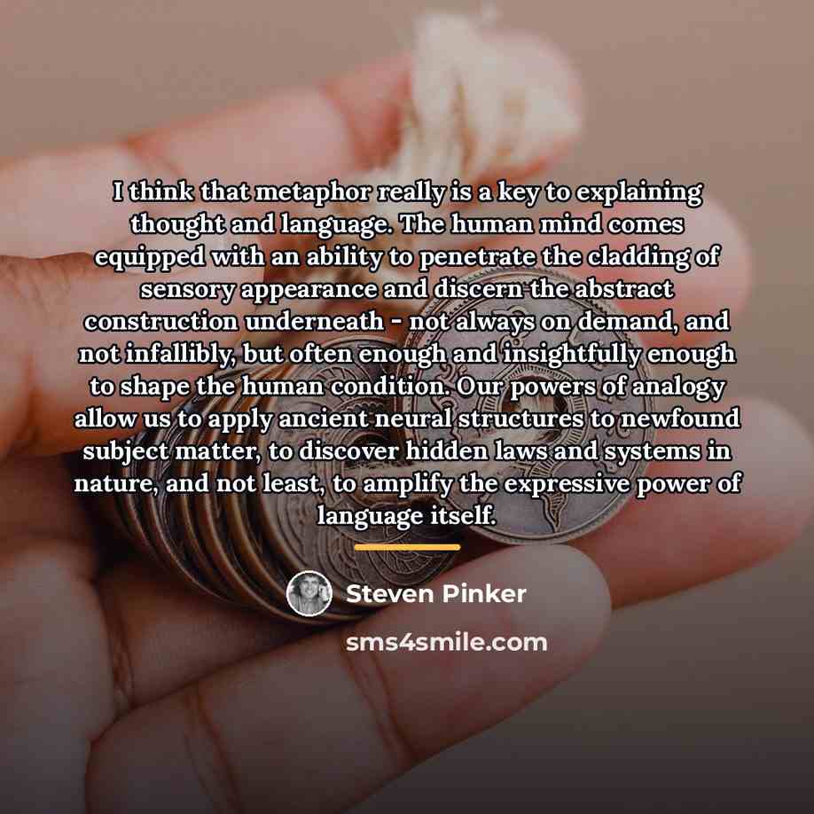 “I think that metaphor really is a key to explaining…” quote by Steven Pinker