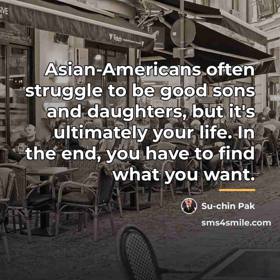 “Asian-Americans often struggle to be good sons and daughters, but…” quote by Su-chin Pak