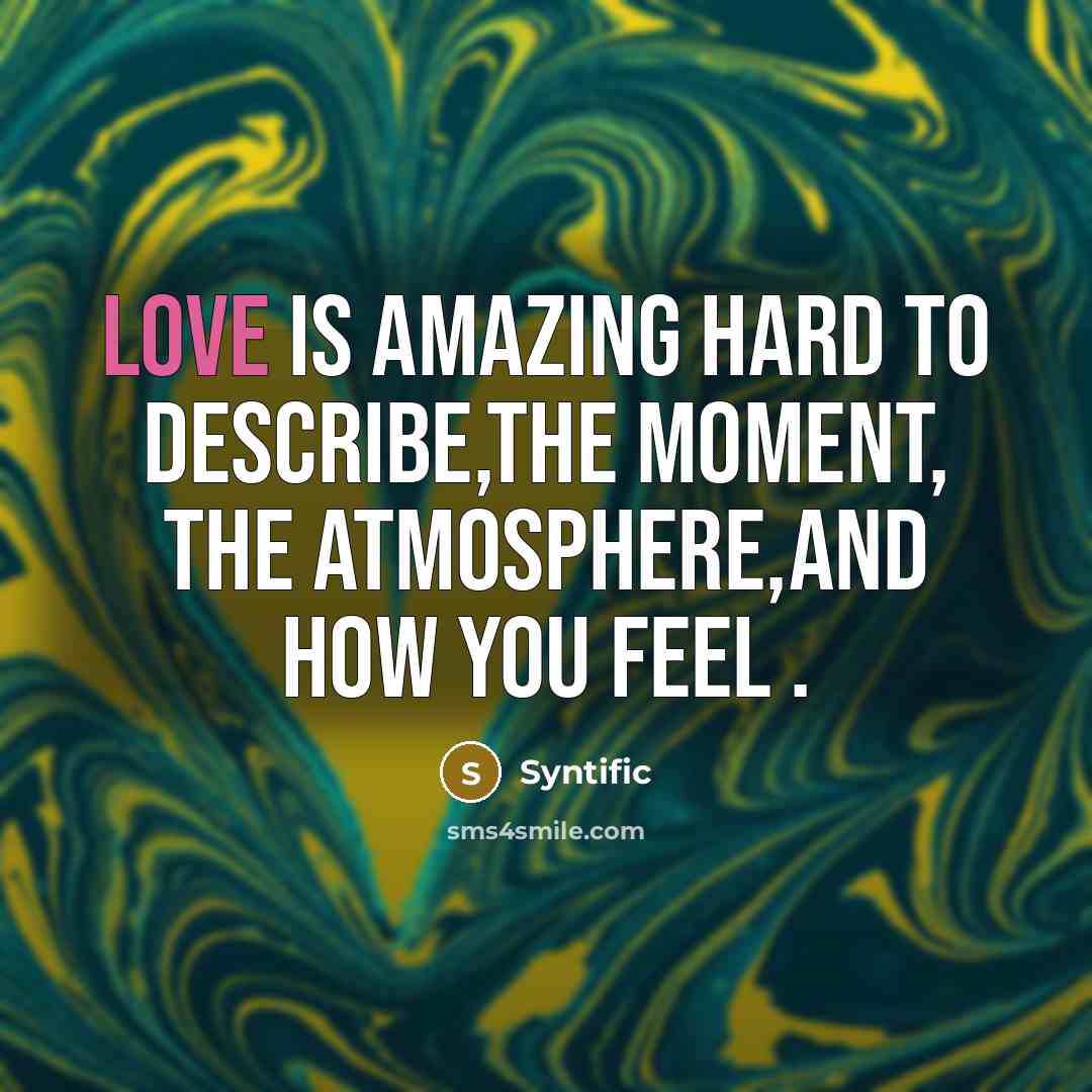 “Love is amazing hard to describe,the moment, the atmosphere,and how…” quote by Syntific