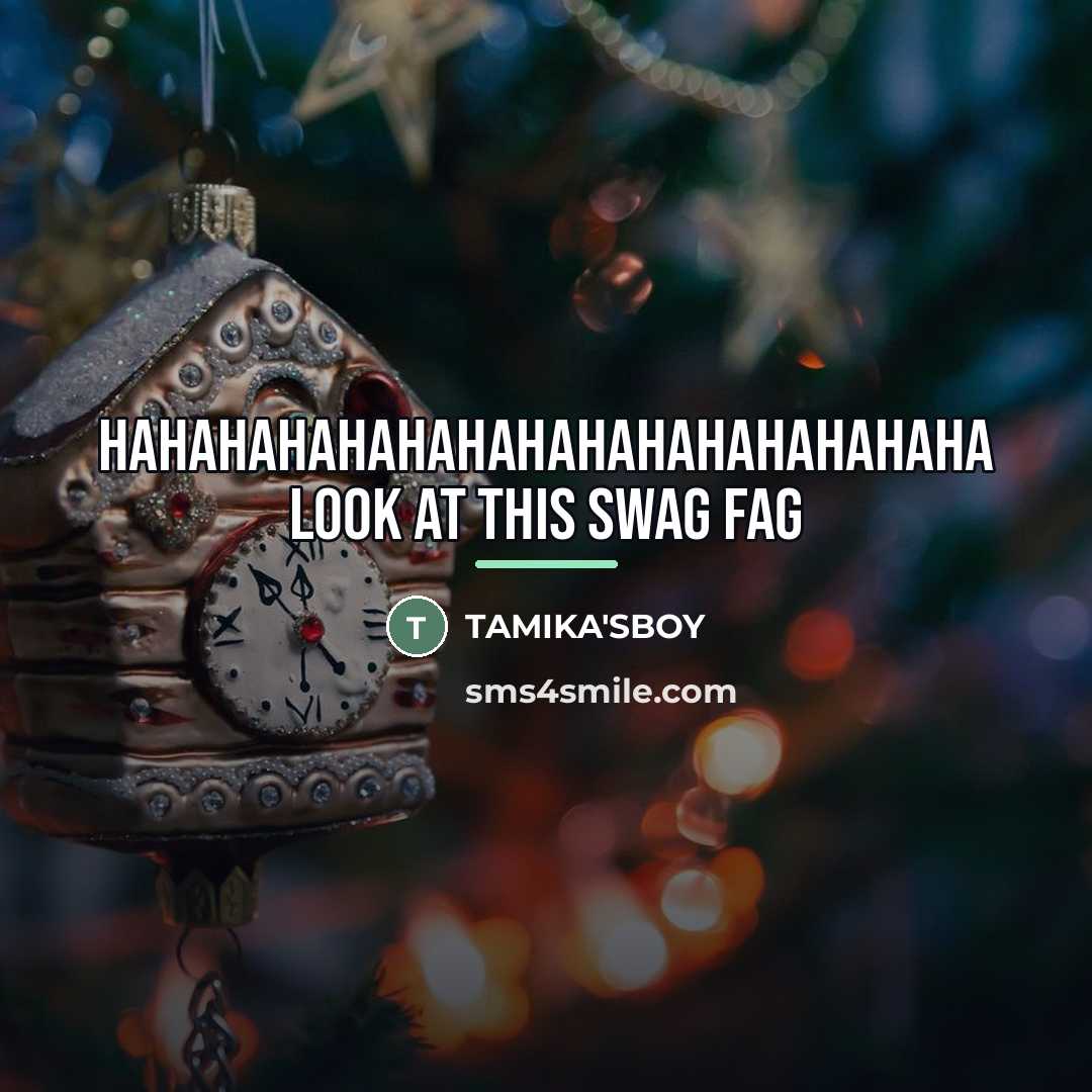 “HAHAHAHAHAHAHAHAHAHAHAHAHAHAHA LOOK AT THIS SWAG FAG…” quote by Tamika'sboy