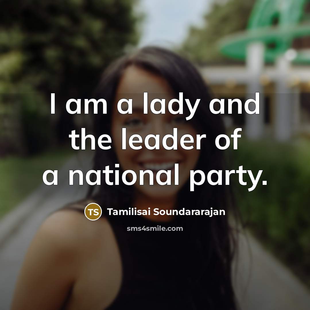 “I am a lady and the leader of a national…” quote by Tamilisai Soundararajan