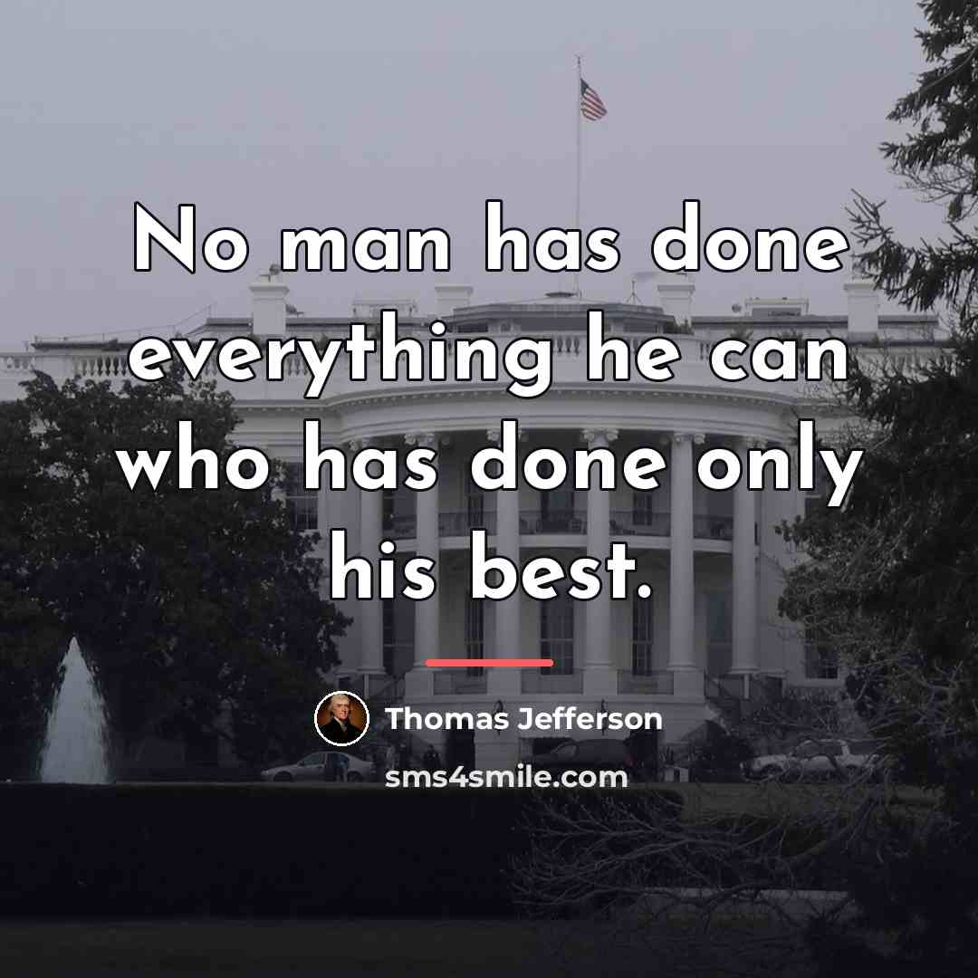 “No man has done everything he can who has done…” quote by Thomas Jefferson