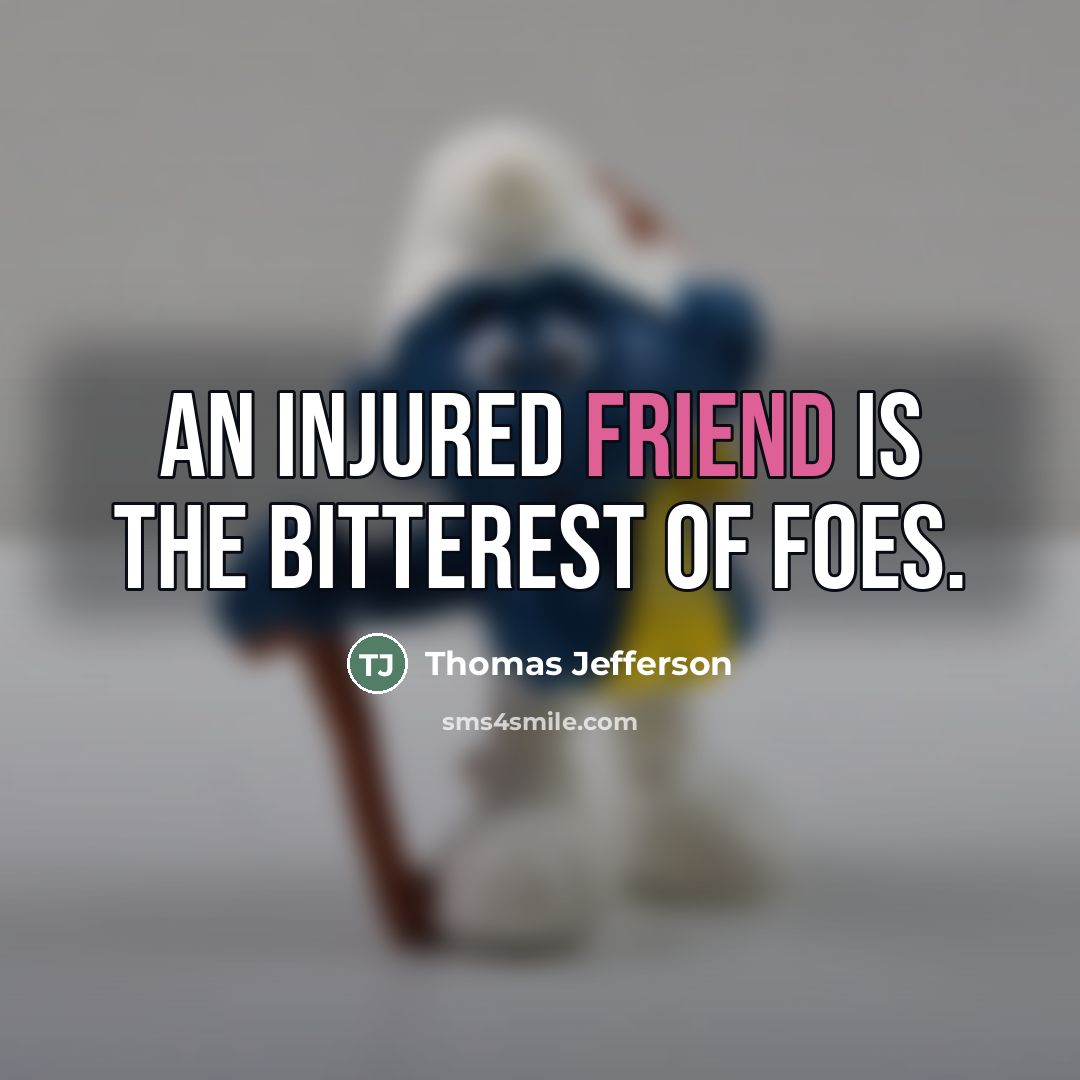 “An injured friend is the bitterest of foes.…” quote by Thomas Jefferson