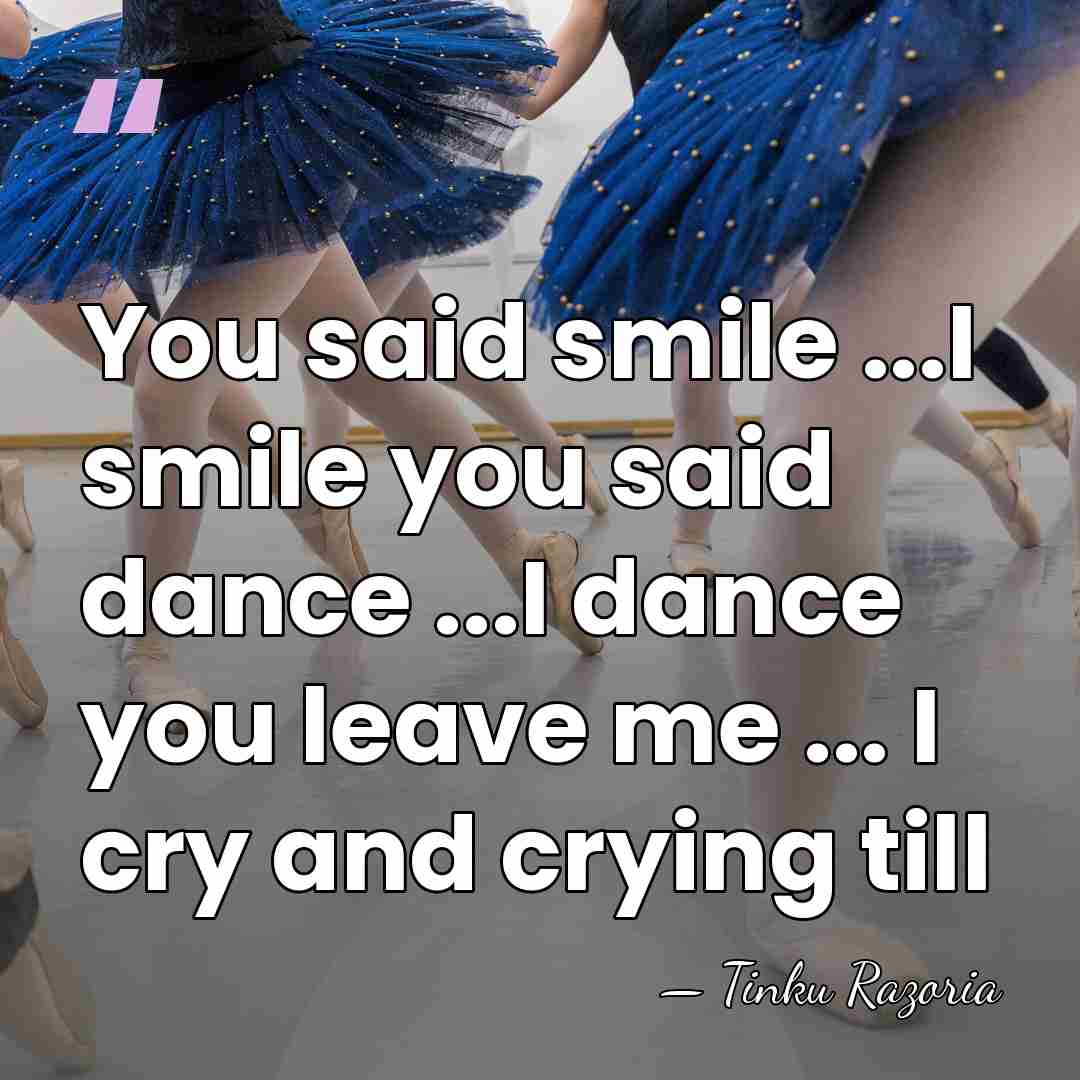 You said smile ...I smile you said dance ...I dance you leave&hellip; - Tinku Razoria