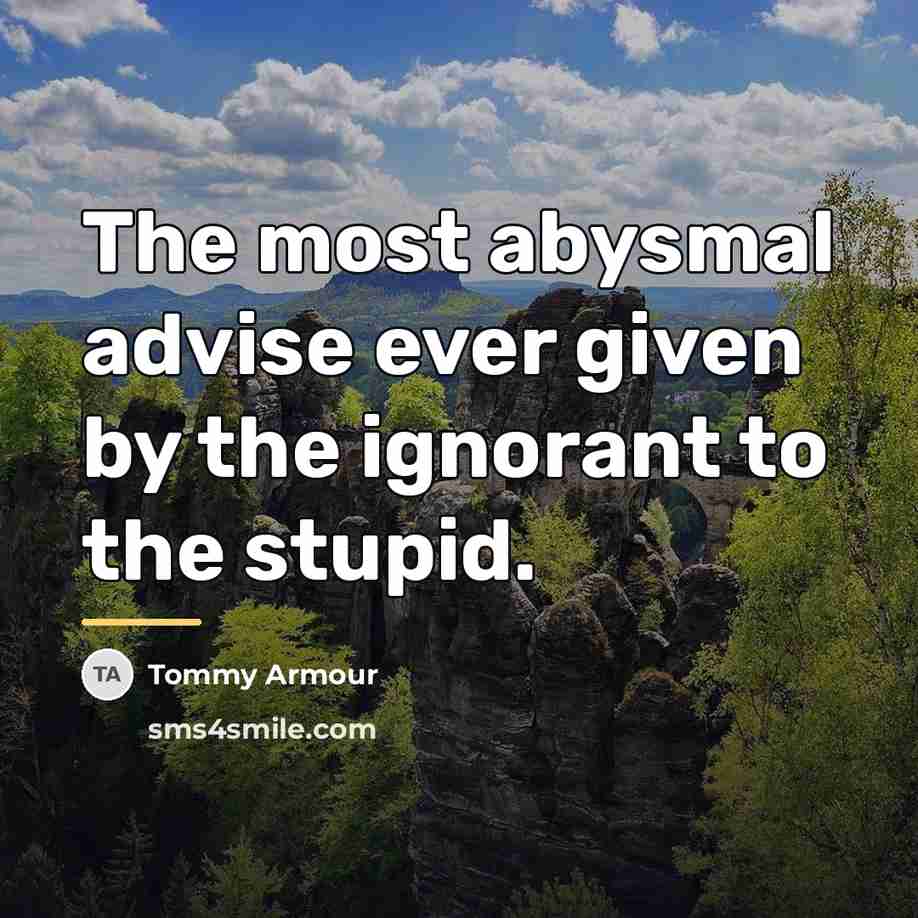 “The most abysmal advise ever given by the ignorant to…” quote by Tommy Armour