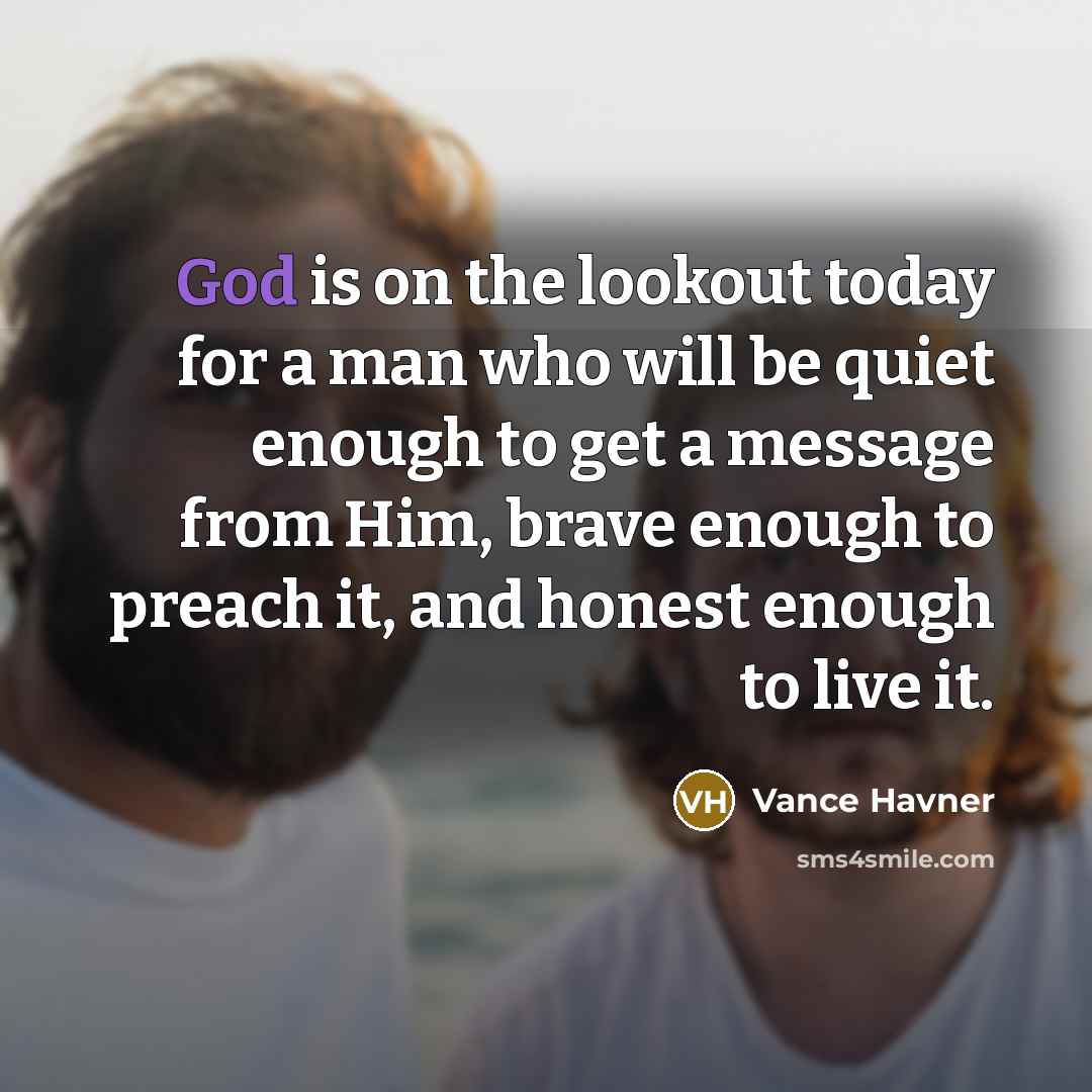 “God is on the lookout today for a man who…” quote by Vance Havner
