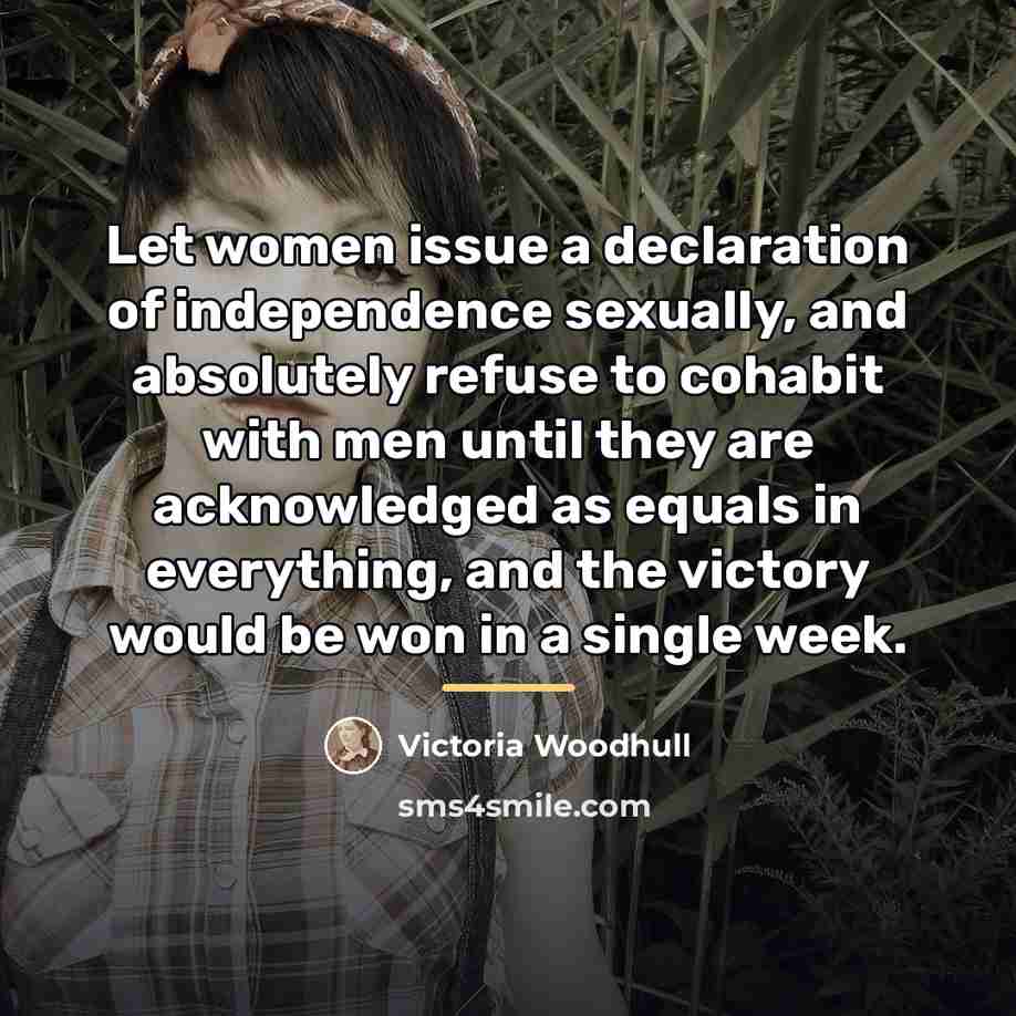 “Let women issue a declaration of independence sexually, and absolutely…” quote by Victoria Woodhull