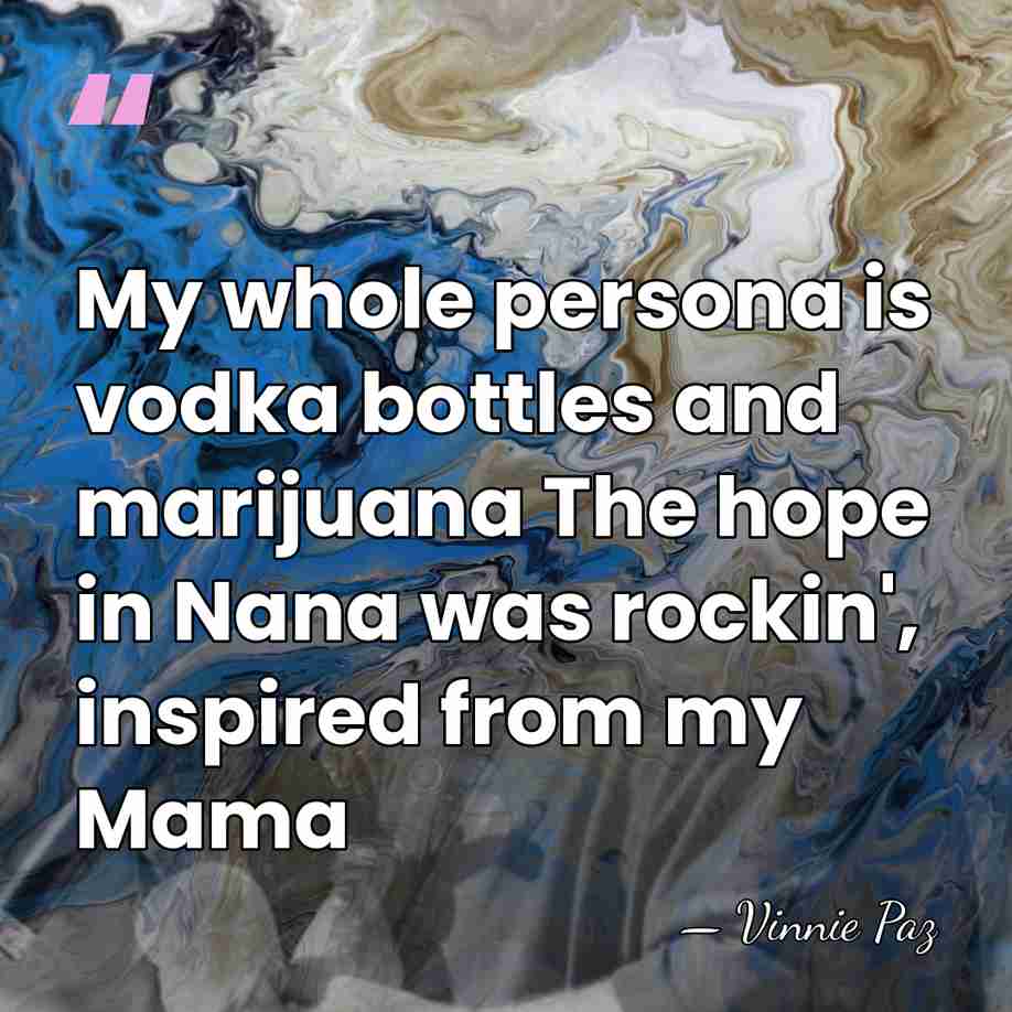 My whole persona is vodka bottles and marijuana The hope in Nana&hellip; - Vinnie Paz