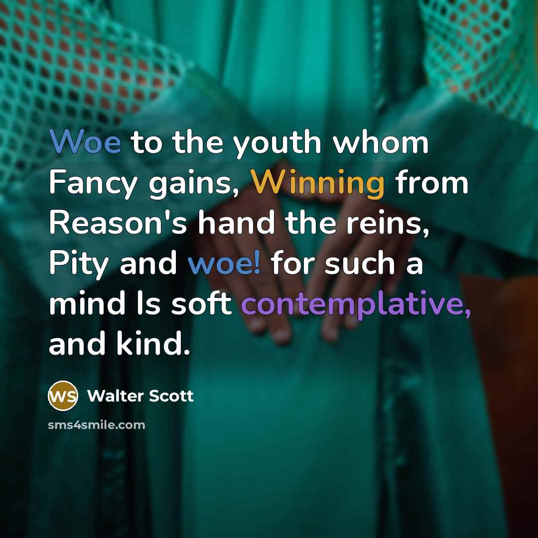 “Woe to the youth whom Fancy gains, Winning from Reason's…” quote by Walter Scott