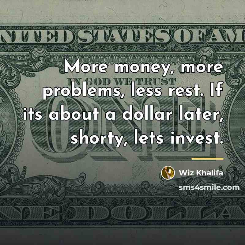 “More money, more problems, less rest. If its about a…” quote by Wiz Khalifa