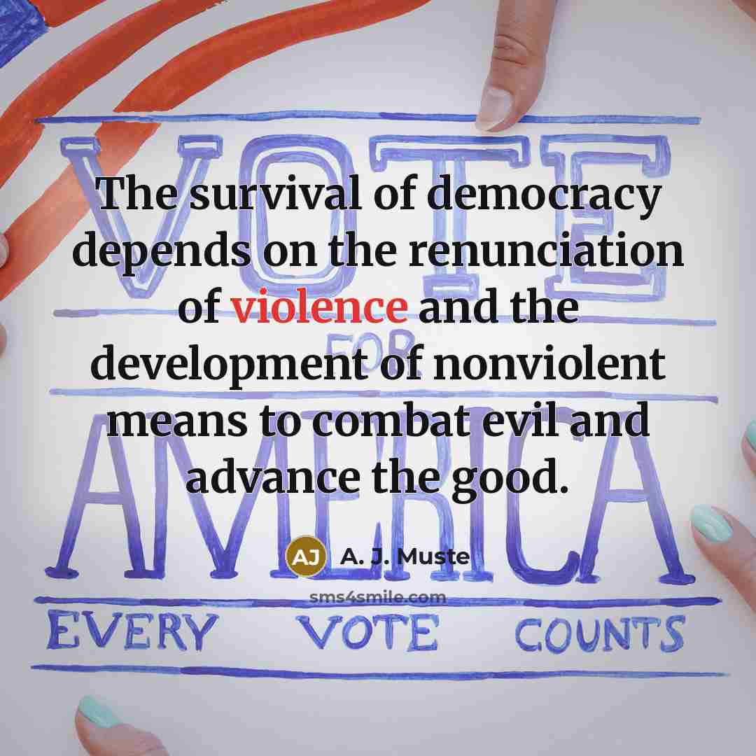 “The survival of democracy depends on the renunciation of violence…” quote by A. J. Muste