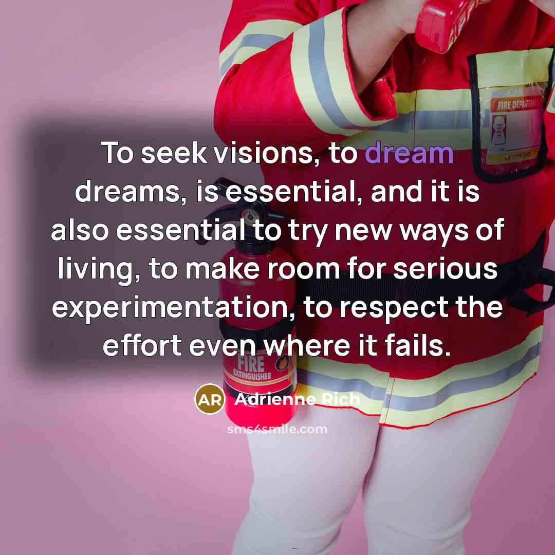 “To seek visions, to dream dreams, is essential, and it…” quote by Adrienne Rich