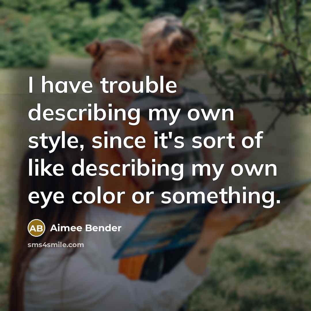 “I have trouble describing my own style, since it's sort…” quote by Aimee Bender