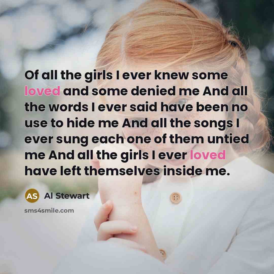 “Of all the girls I ever knew some loved and…” quote by Al Stewart