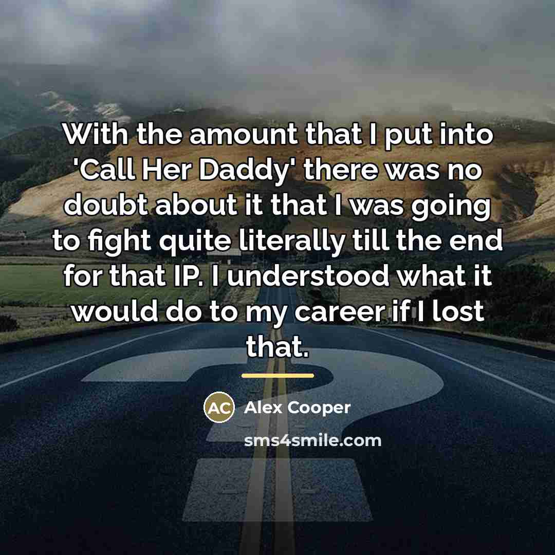 “With the amount that I put into 'Call Her Daddy'…” quote by Alex Cooper