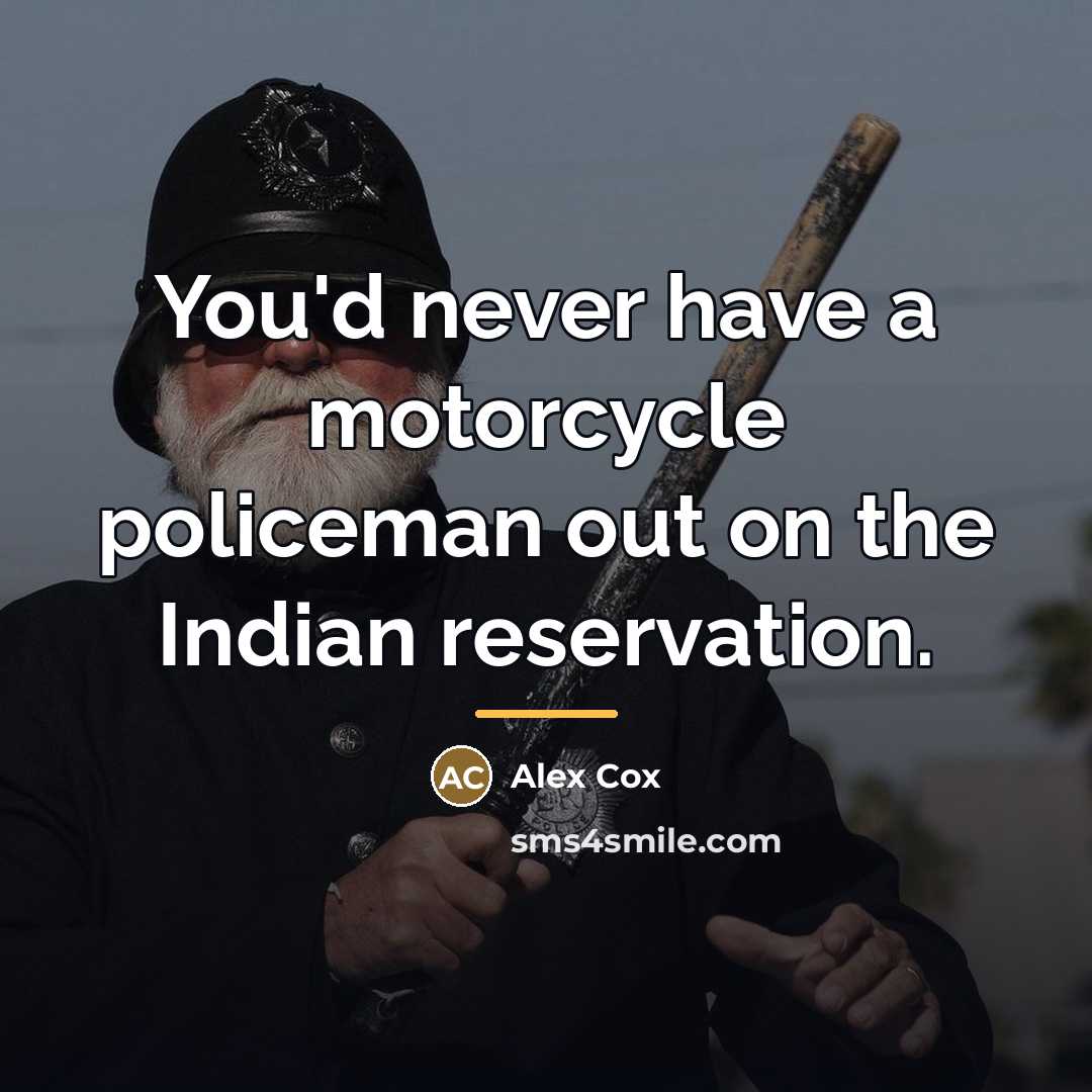 “You'd never have a motorcycle policeman out on the Indian…” quote by Alex Cox