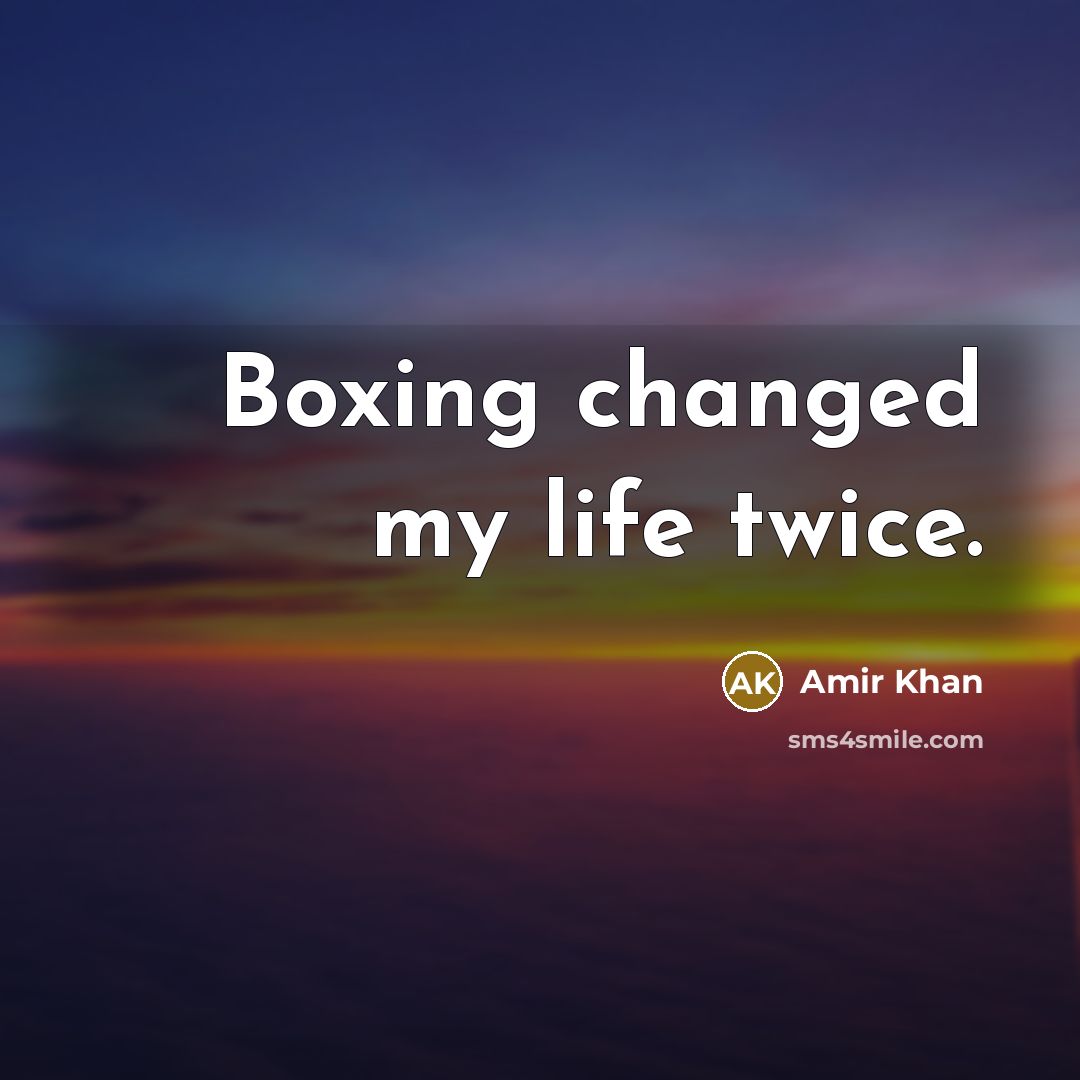 “Boxing changed my life twice.…” quote by Amir Khan