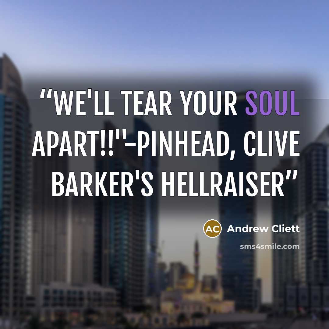 “We'll tear your soul apart!!"-Pinhead, Clive Barker's Hellraiser” quote by Andrew Cliett