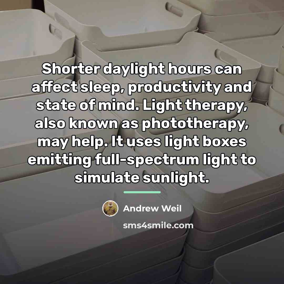 “Shorter daylight hours can affect sleep, productivity and state of…” quote by Andrew Weil