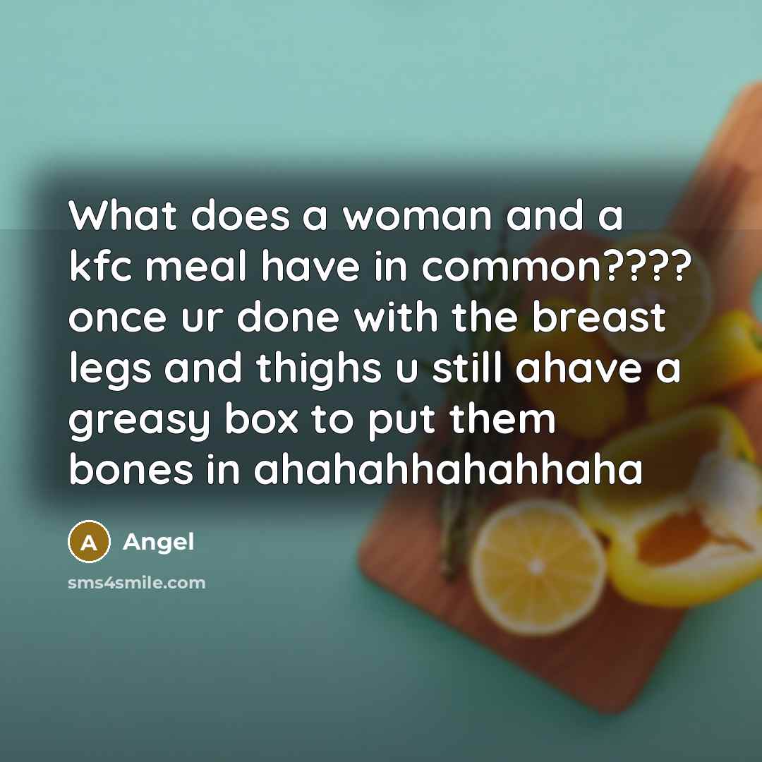 “What does a woman and a kfc meal have in…” quote by Angel