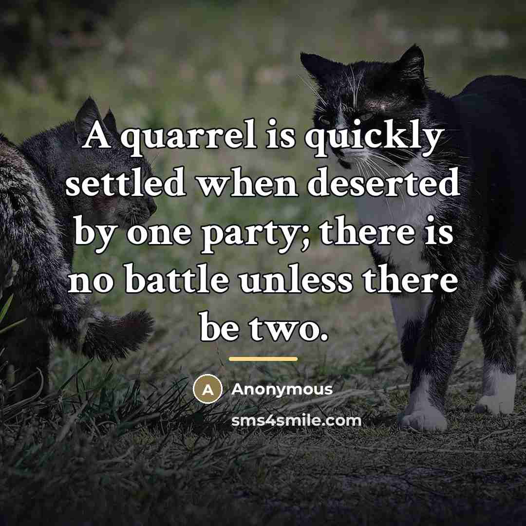 “A quarrel is quickly settled when deserted by one party;…” quote by Anonymous