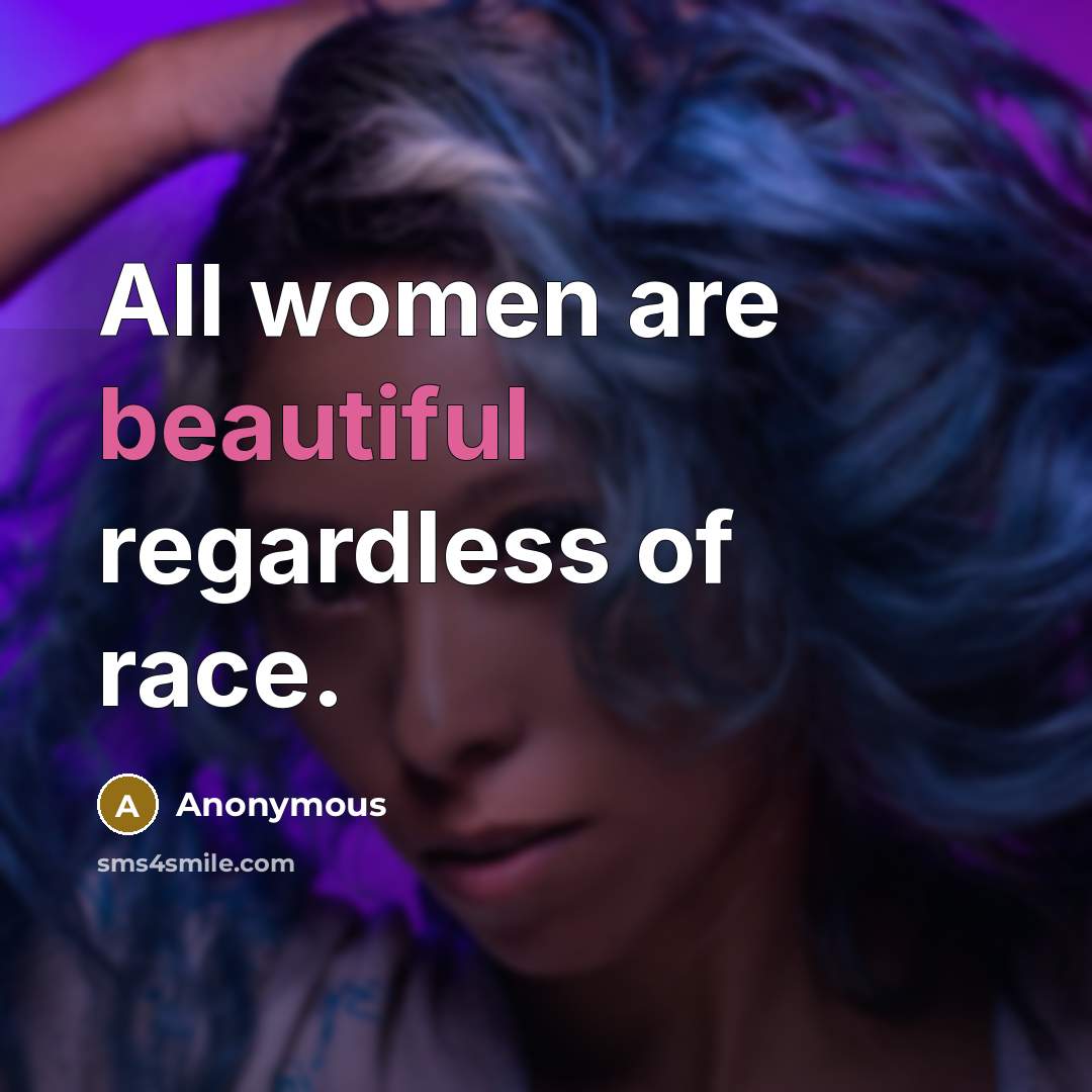 “All women are beautiful regardless of race.…” quote by Anonymous