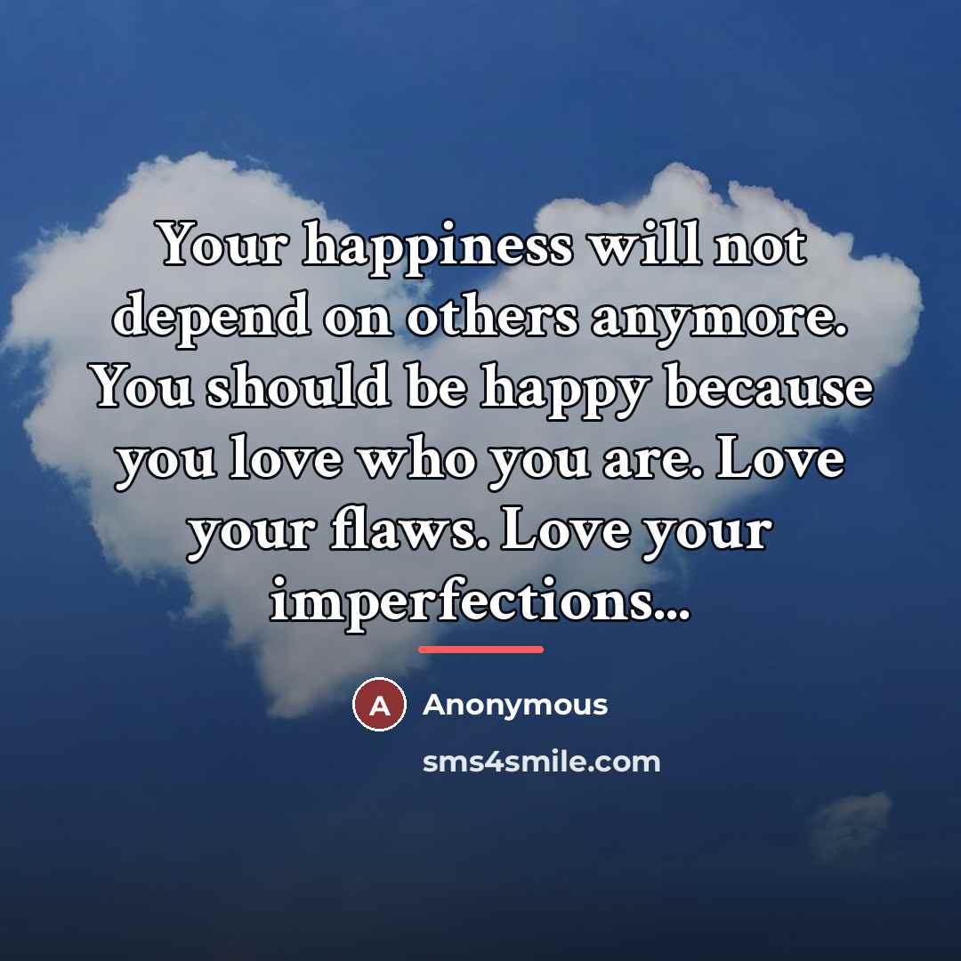 “Your happiness will not depend on others anymore. You should…” quote by Anonymous