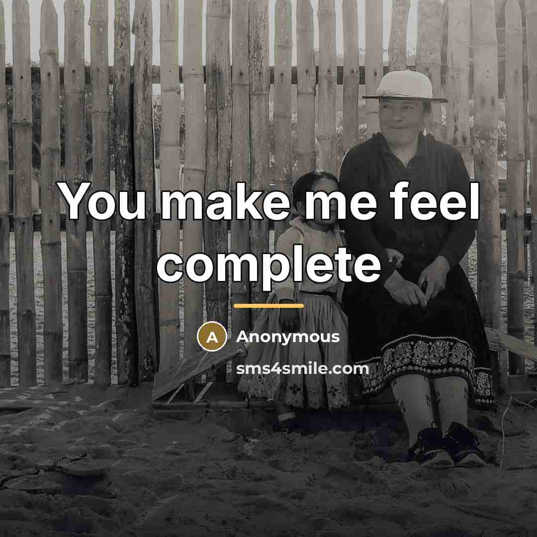 “You make me feel complete…” quote by Anonymous