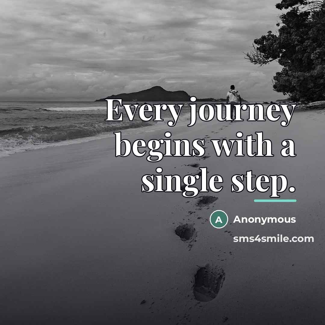 “Every journey begins with a single step.…” quote by Anonymous