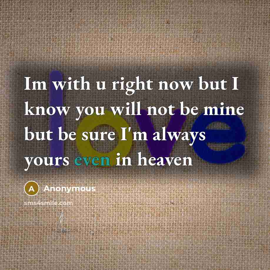 “Im with u right now but I know you will…” quote by Anonymous