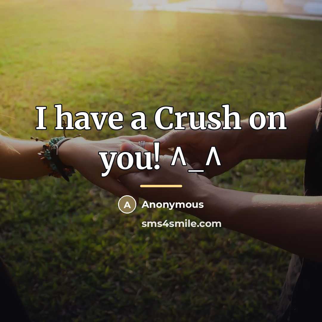 “I have a Crush on you! ^_^…” quote by Anonymous