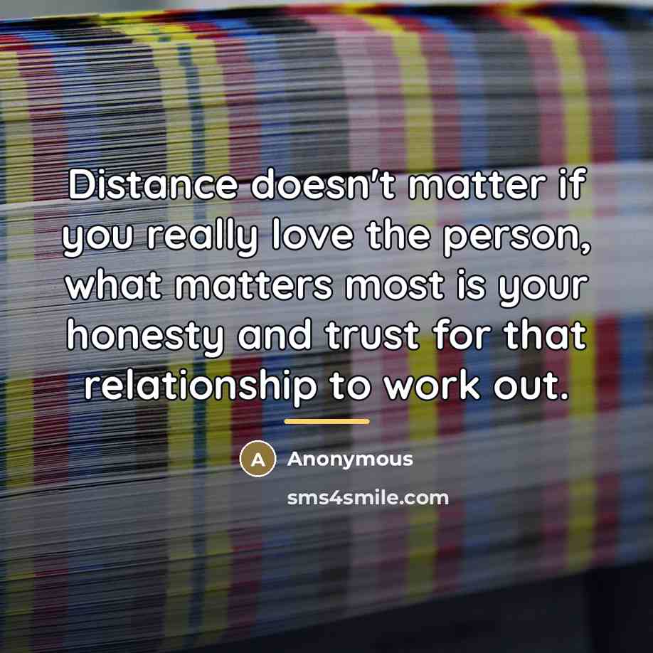 “Distance doesn't matter if you really love the person, what…” quote by Anonymous