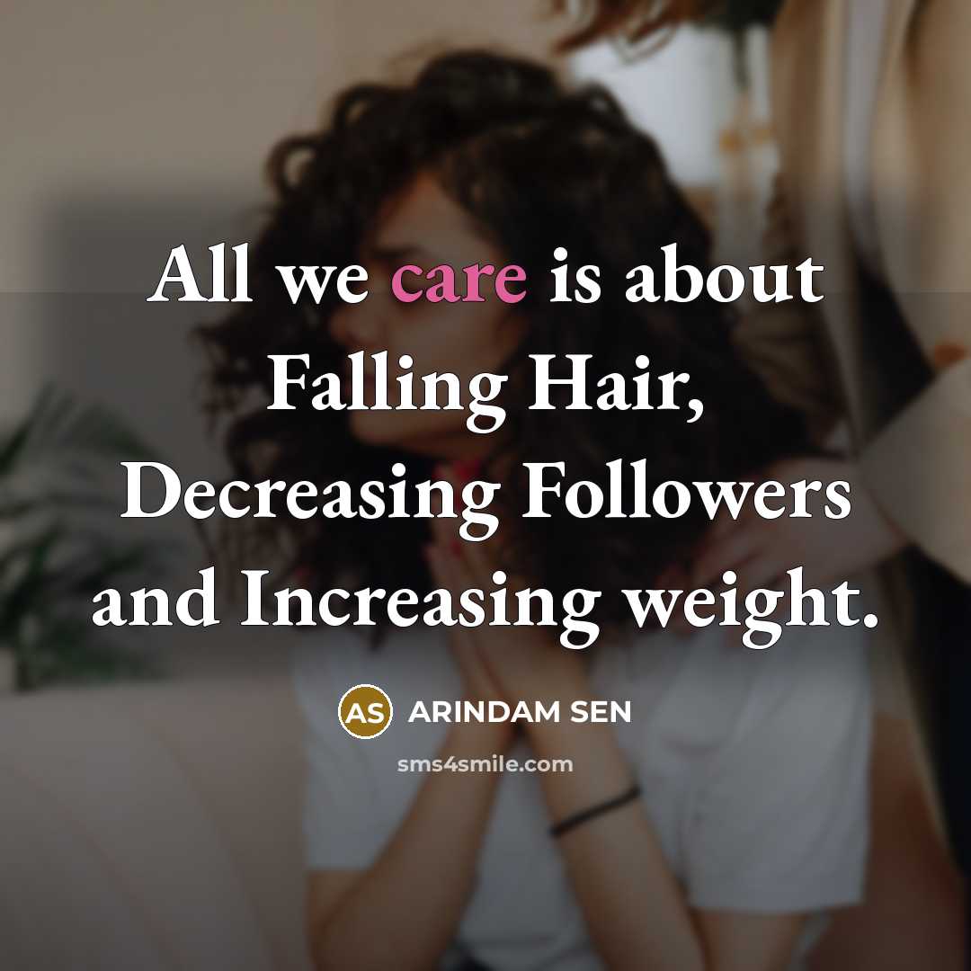 “All we care is about Falling Hair, Decreasing Followers and…” quote by ARINDAM SEN
