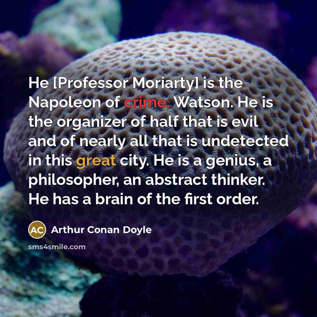 “He [Professor Moriarty] is the Napoleon of crime, Watson. He…” quote by Arthur Conan Doyle