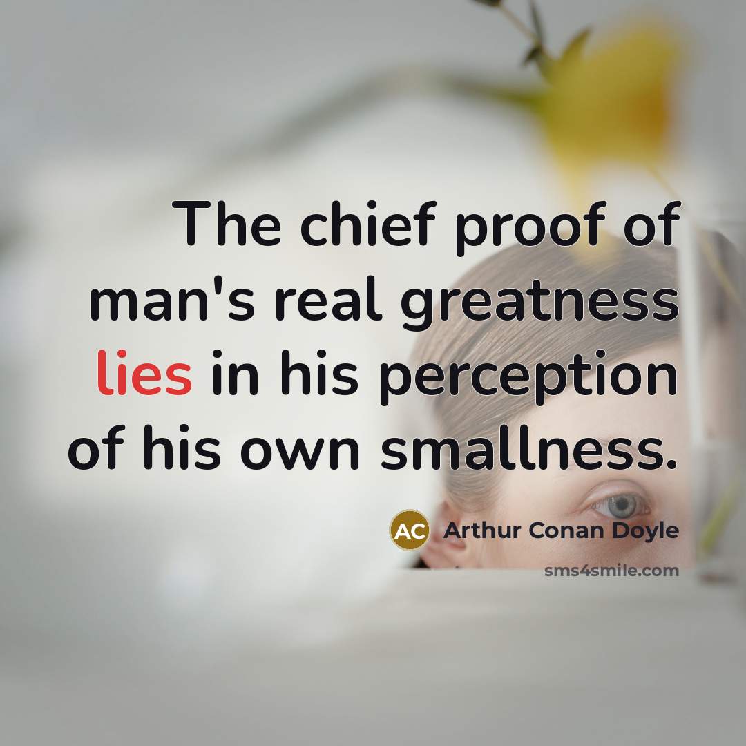 “The chief proof of man's real greatness lies in his…” quote by Arthur Conan Doyle