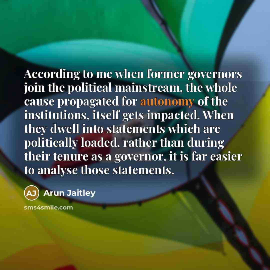 “According to me when former governors join the political mainstream,…” quote by Arun Jaitley