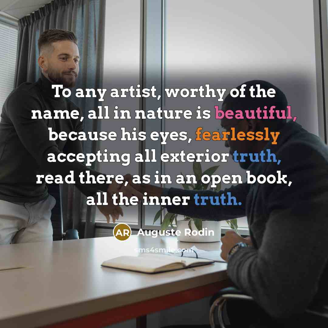 “To any artist, worthy of the name, all in nature…” quote by Auguste Rodin