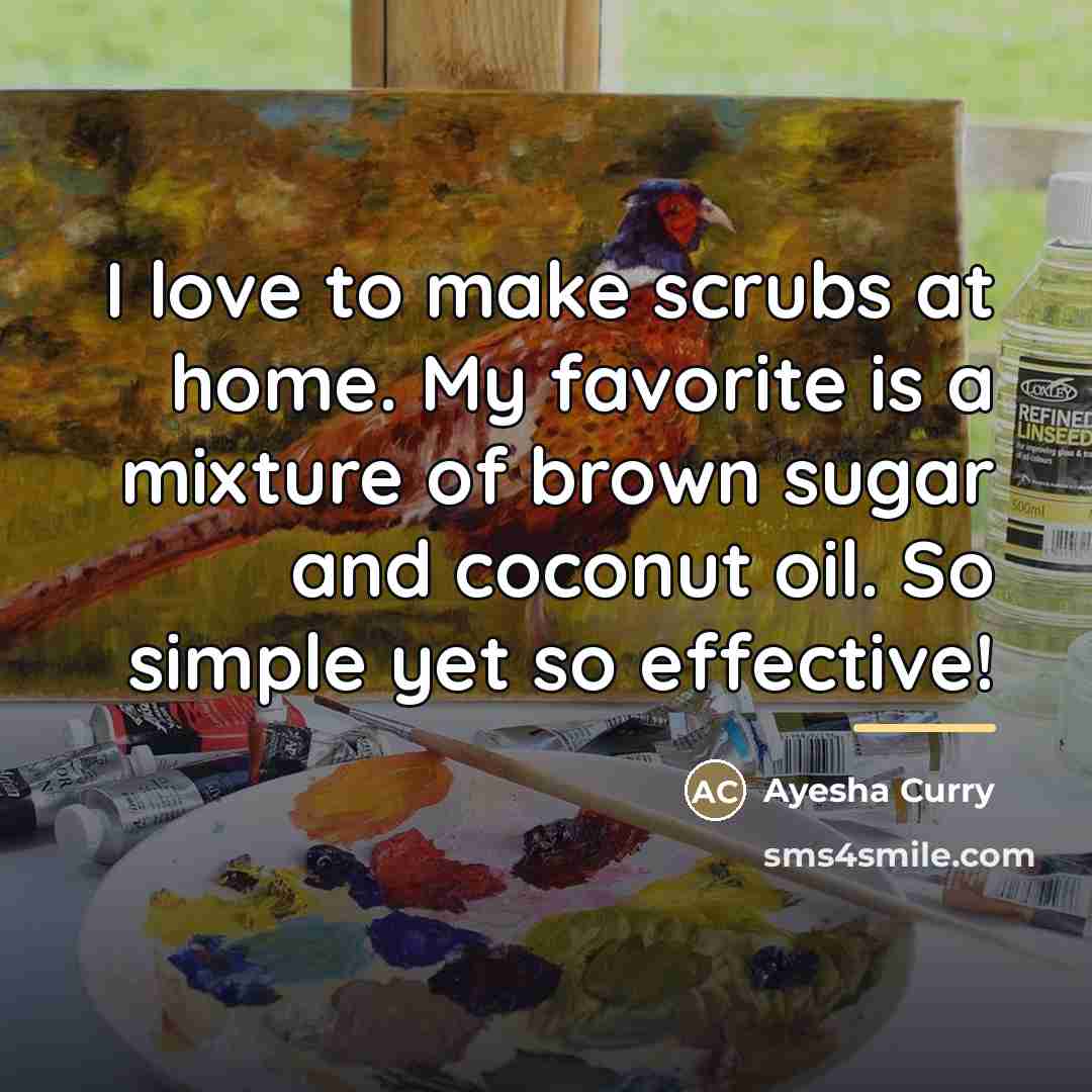 “I love to make scrubs at home. My favorite is…” quote by Ayesha Curry