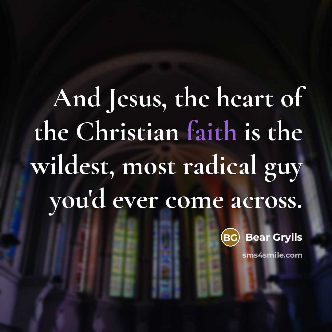“And Jesus, the heart of the Christian faith is the…” quote by Bear Grylls