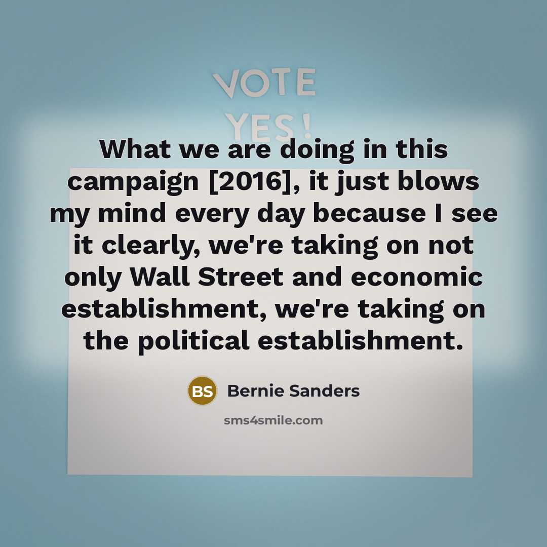 “What we are doing in this campaign [2016], it just…” quote by Bernie Sanders