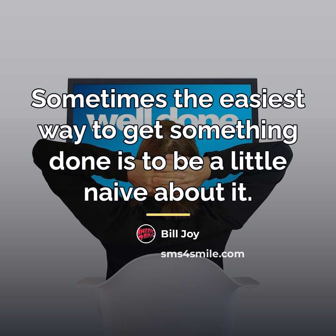 “Sometimes the easiest way to get something done is to…” quote by Bill Joy