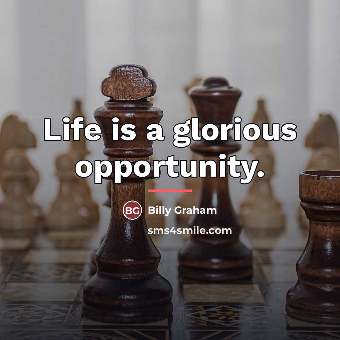 “Life is a glorious opportunity.…” quote by Billy Graham