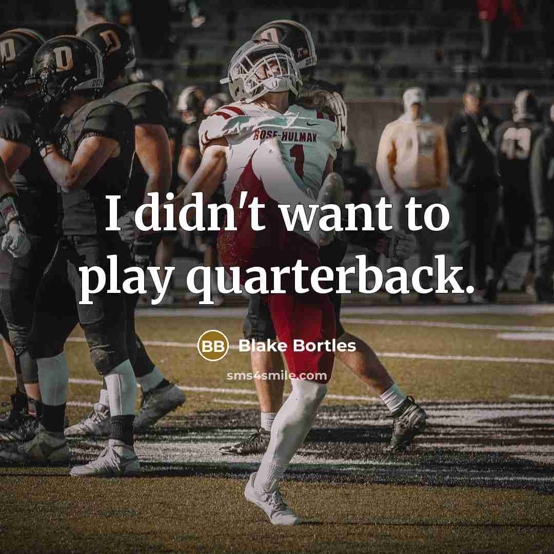 “I didn't want to play quarterback.” quote by Blake Bortles