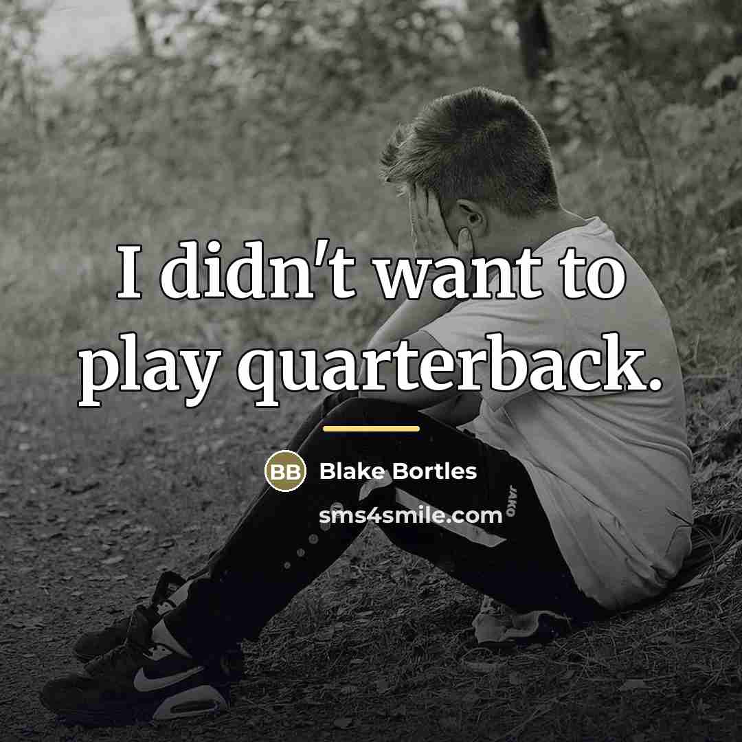 “I didn't want to play quarterback.…” quote by Blake Bortles