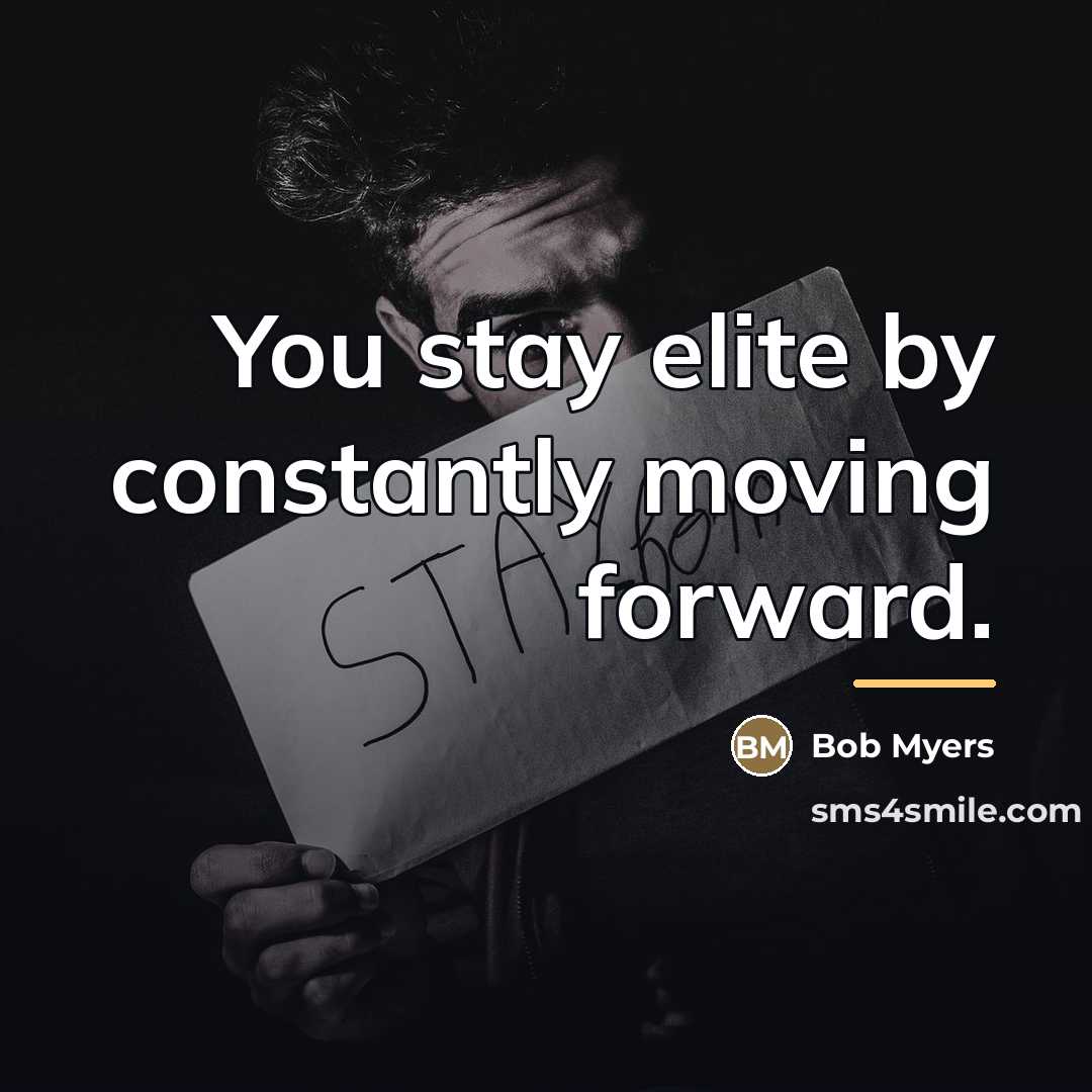 “You stay elite by constantly moving forward.…” quote by Bob Myers